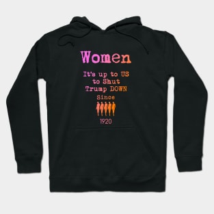 Women It's Up To US To Shut Trump Down Since 1920 Design Hoodie